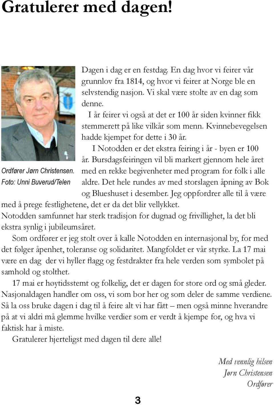 I Notodden er det ekstra feiring i år - byen er 100 år. Bursdagsfeiringen vil bli markert gjennom hele året med en rekke begivenheter med program for folk i alle aldre.