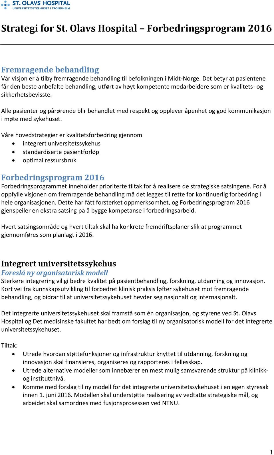 Alle pasienter og pårørende blir behandlet med respekt og opplever åpenhet og god kommunikasjon i møte med sykehuset.