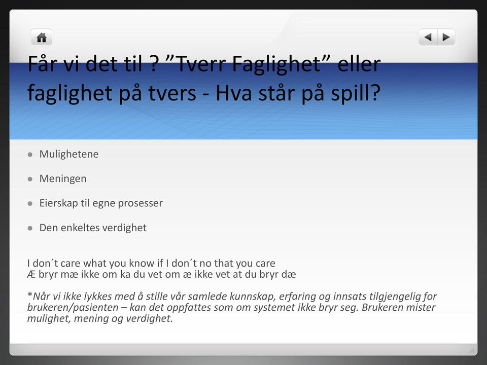 that you care Æ bryr mæ ikke om ka du vet om æ ikke vet at du bryr dæ *Når vi ikke lykkes med å stille vår samlede