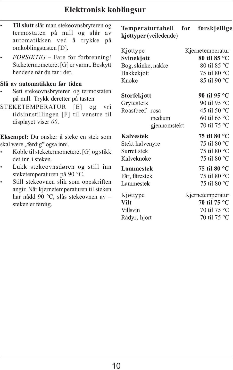 Trykk deretter på tasten STEKETEMPERATUR [E] og vri tidsinnstillingen [F] til venstre til displayet viser. Eksempel: Du ønsker å steke en stek som skal være ferdig også inni.