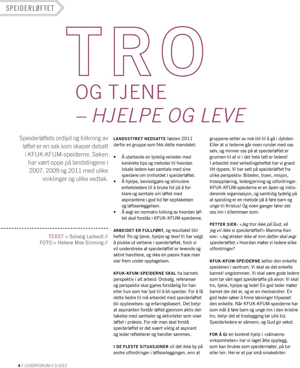 TEKST > Solveig Leikvoll // FOTO > Helene Moe Slinning // Landsstyret nedsatte høsten 2011 derfor en gruppe som fikk dette mandatet: Å utarbeide en tydelig veileder med konkrete tips og metoder til