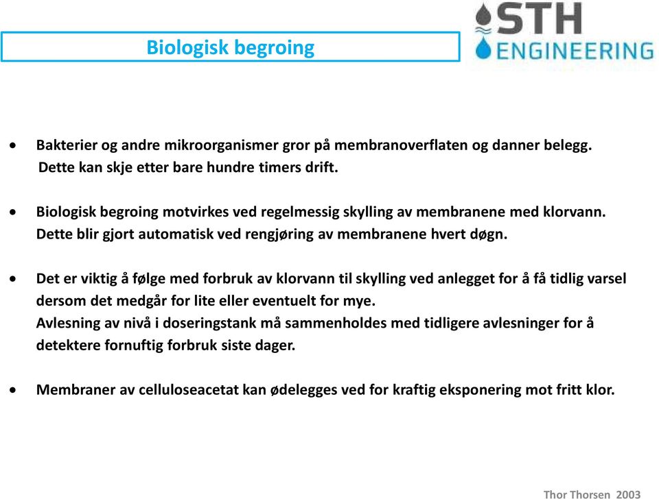 Det er viktig å følge med forbruk av klorvann til skylling ved anlegget for å få tidlig varsel dersom det medgår for lite eller eventuelt for mye.