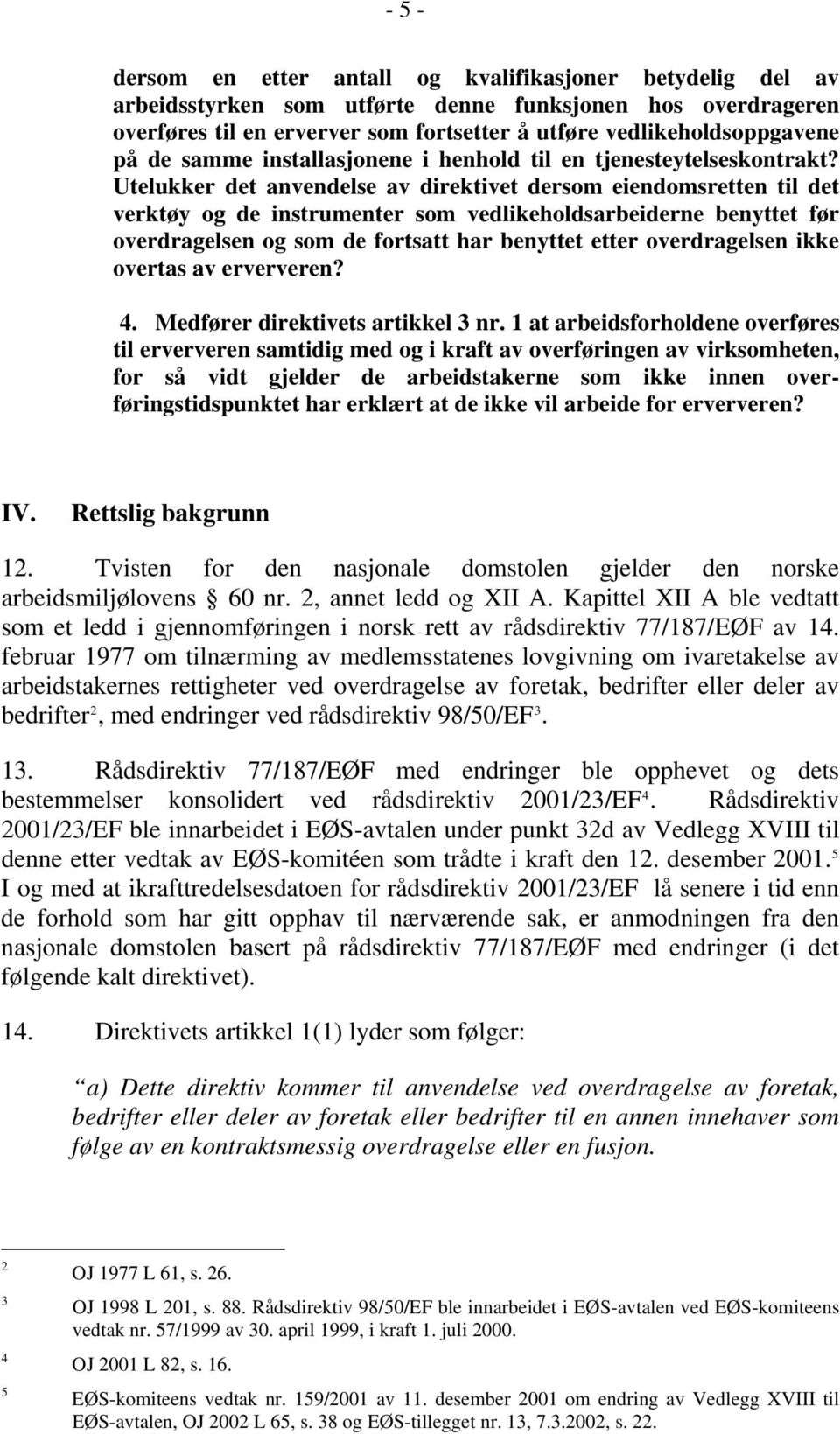 Utelukker det anvendelse av direktivet dersom eiendomsretten til det verktøy og de instrumenter som vedlikeholdsarbeiderne benyttet før overdragelsen og som de fortsatt har benyttet etter