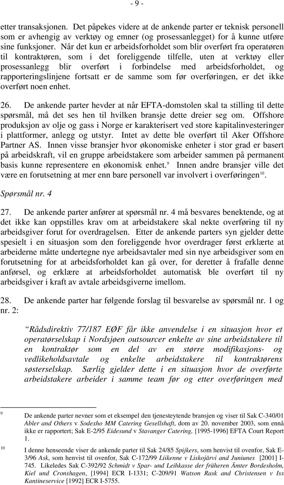 arbeidsforholdet, og rapporteringslinjene fortsatt er de samme som før overføringen, er det ikke overført noen enhet. 26.