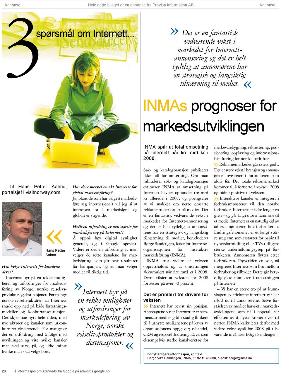 INMAs prognoser for markedsutviklingen... til Hans Petter Aalmo, portalsjef i visitnorway.com Hans Petter Aalmo Hva betyr Internett for kundene deres?