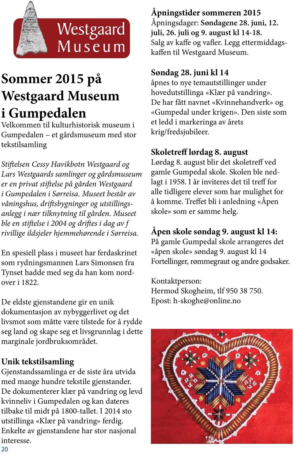 og gårdsmuseum er en privat stiftelse på gården Westgaard i Gumpedalen i Sørreisa. Museet består av våningshus, driftsbygninger og utstillingsanlegg i nær tilknytning til gården.