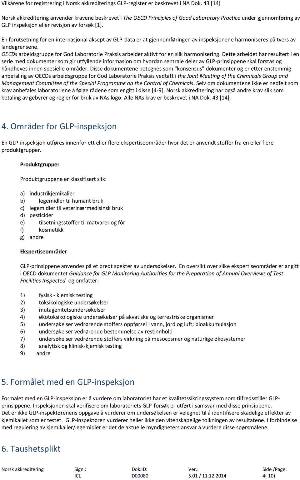 En forutsetning for en internasjonal aksept av GLP-data er at gjennomføringen av inspeksjonene harmoniseres på tvers av landegrensene.