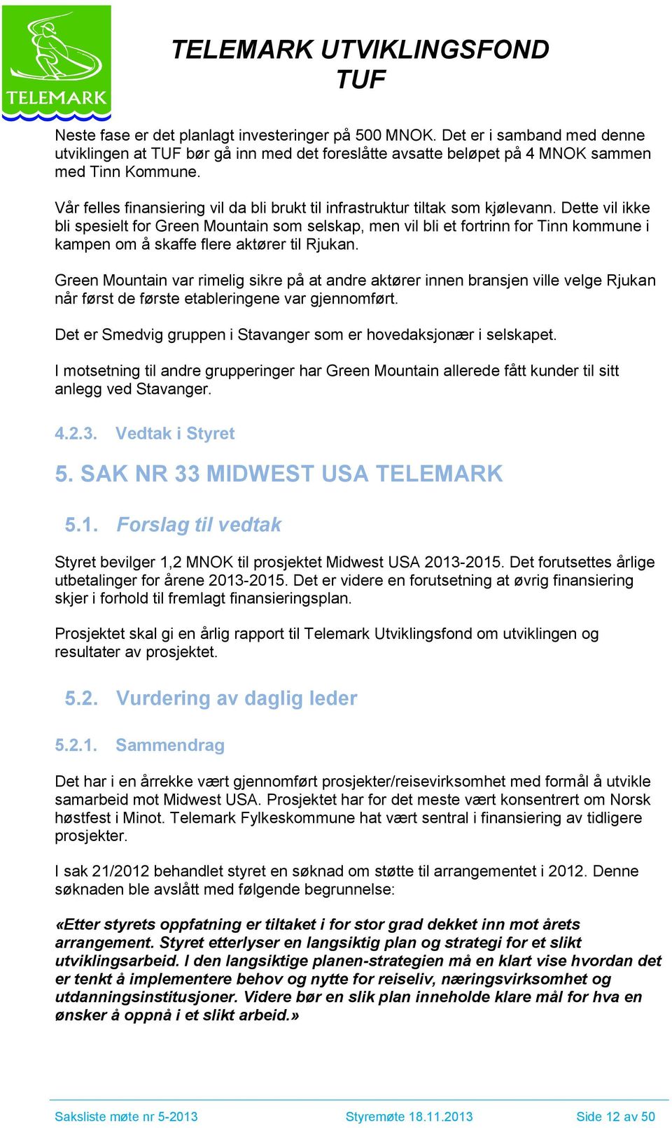 Dette vil ikke bli spesielt for Green Mountain som selskap, men vil bli et fortrinn for Tinn kommune i kampen om å skaffe flere aktører til Rjukan.