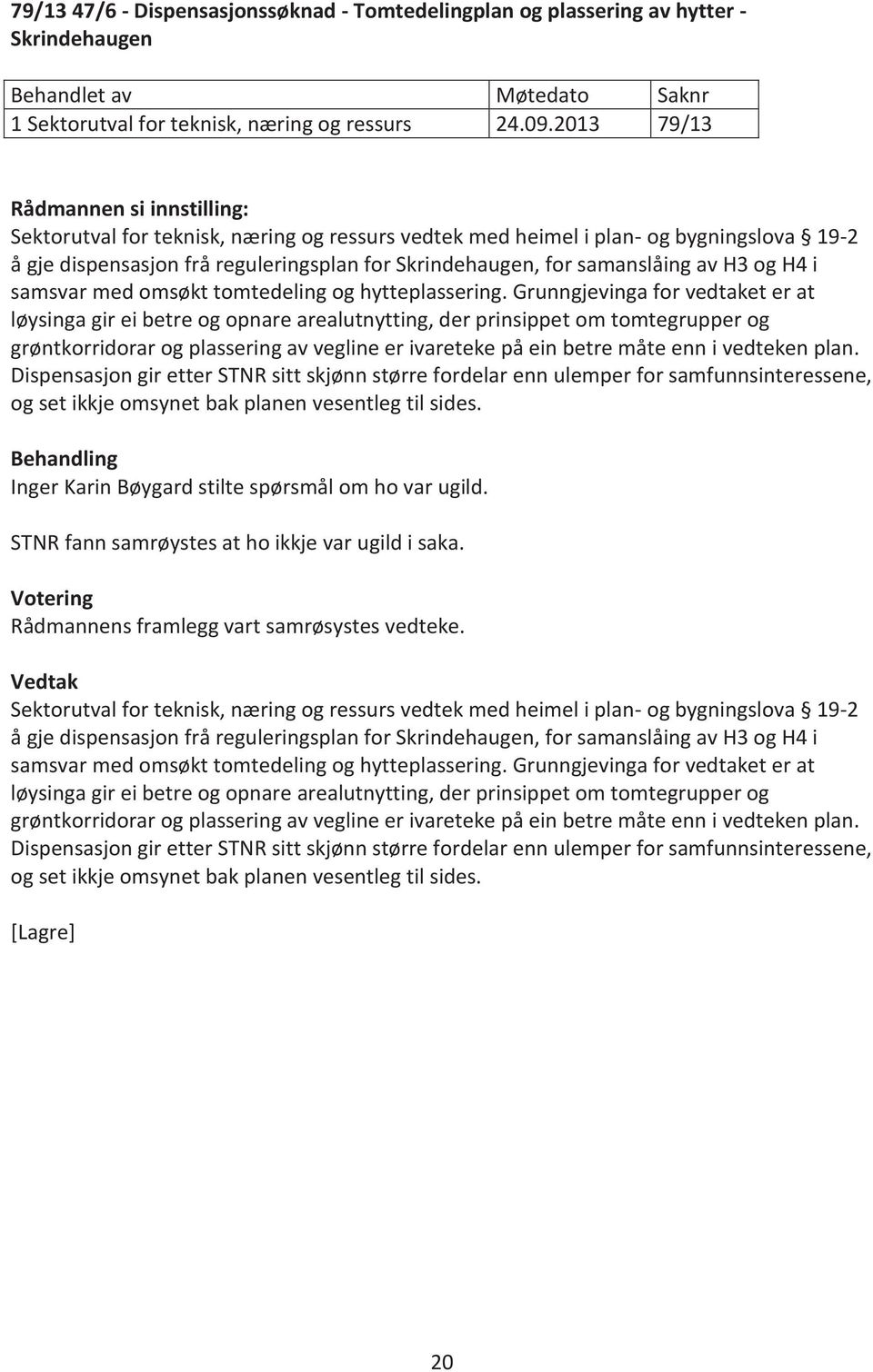 med omsøkt tomtedeling og hytteplassering.