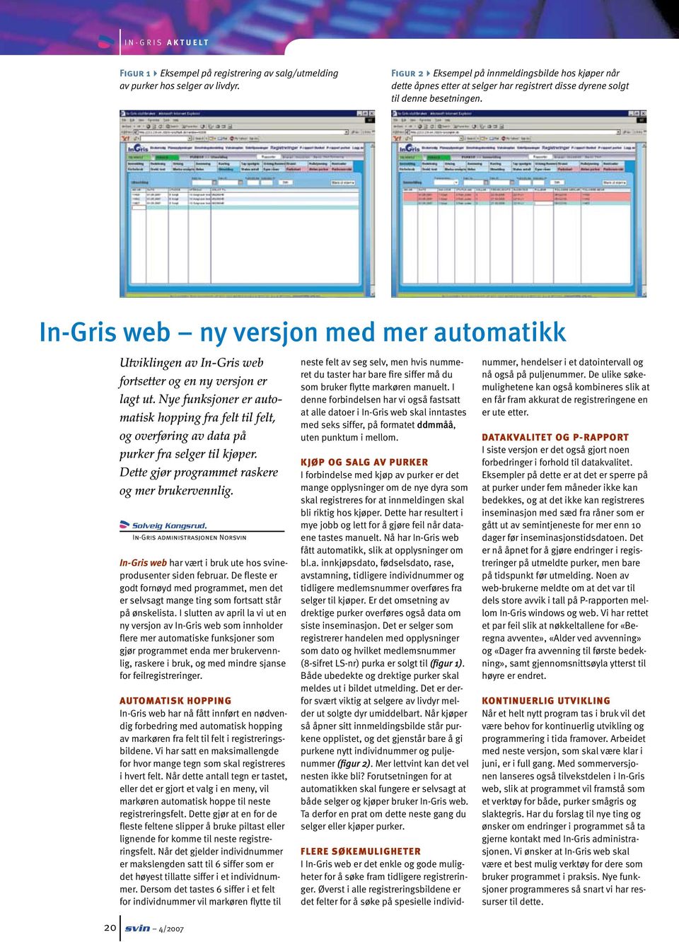 In-Gris web ny versjon med mer automatikk Utviklingen av In-Gris web fortsetter og en ny versjon er lagt ut.
