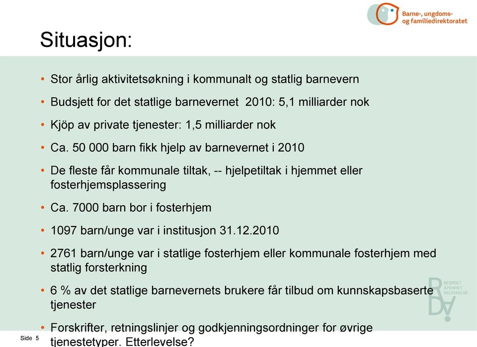 50 000 barn fikk hjelp av barnevernet i 2010 De fleste får kommunale tiltak, -- hjelpetiltak i hjemmet eller fosterhjemsplassering Ca.