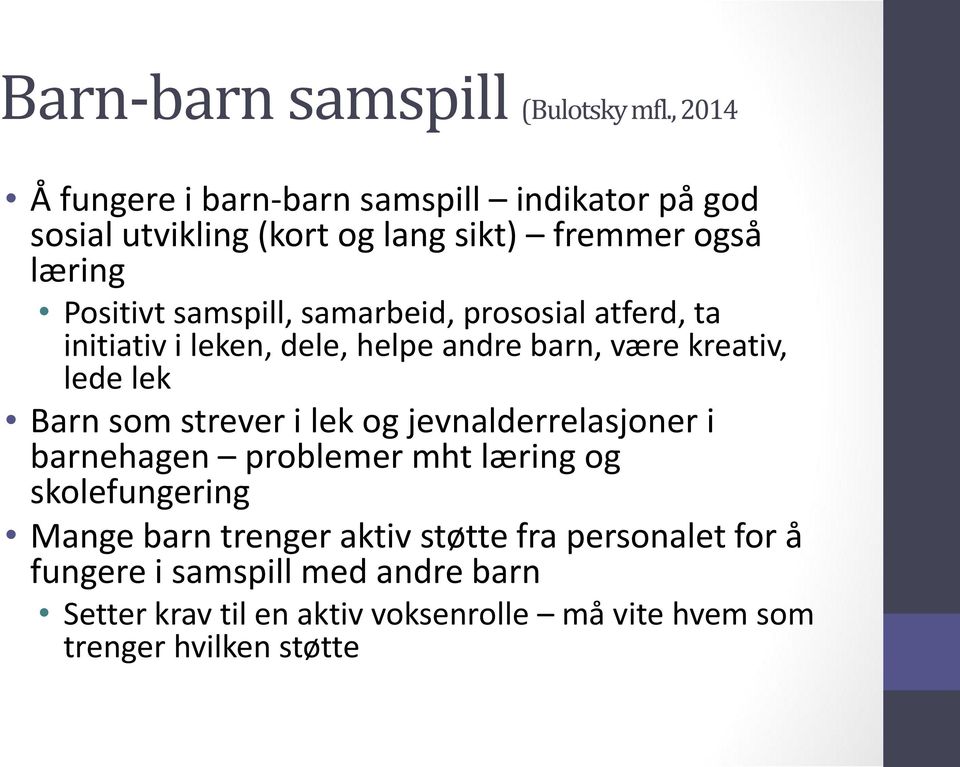 samarbeid, prososial atferd, ta initiativ i leken, dele, helpe andre barn, være kreativ, lede lek Barn som strever i lek og