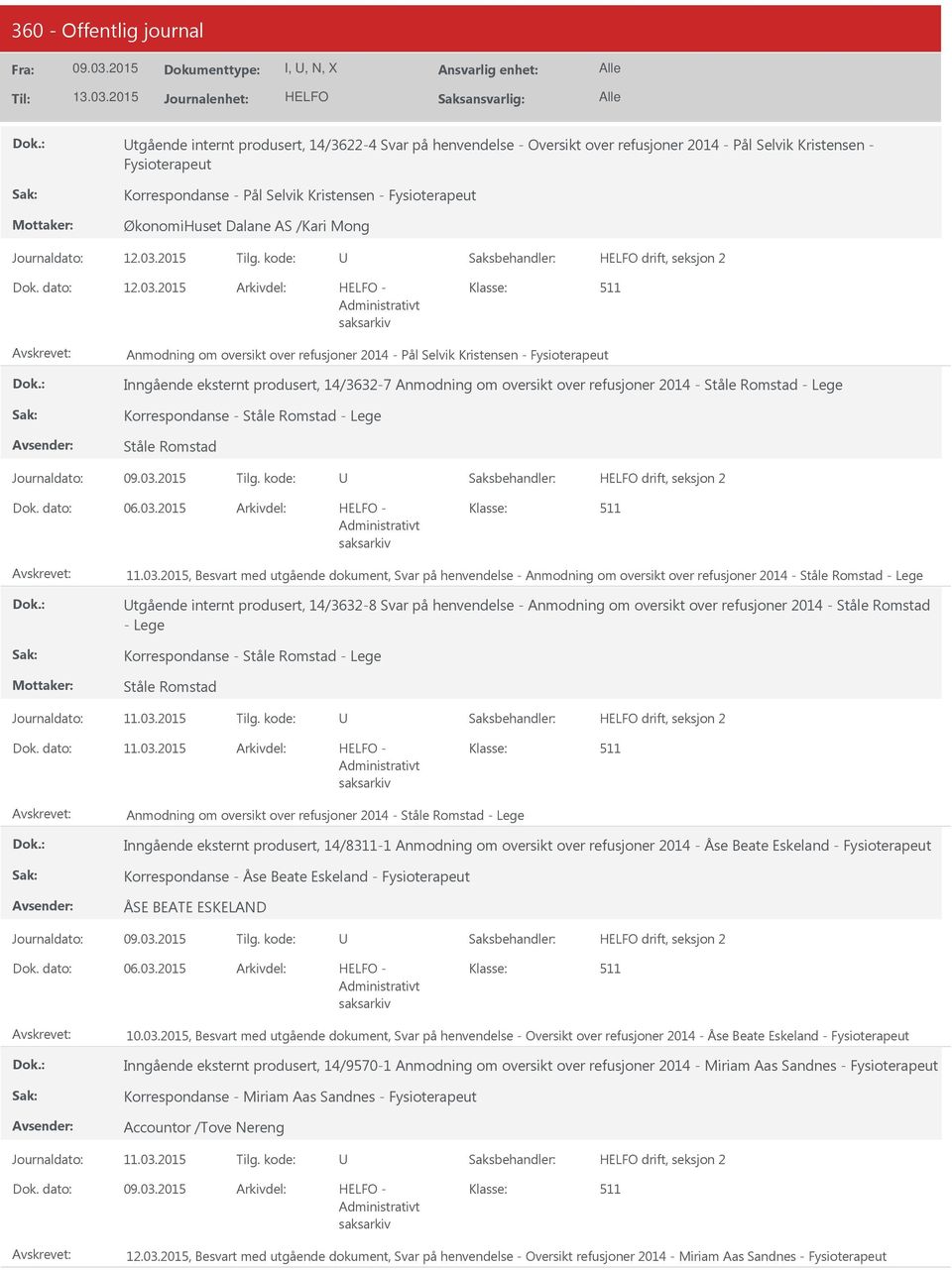 2015 Anmodning om oversikt over refusjoner 2014 - Pål Selvik Kristensen - Fysioterapeut Inngående eksternt produsert, 14/3632-7 Anmodning om oversikt over refusjoner 2014 - Ståle Romstad - Lege