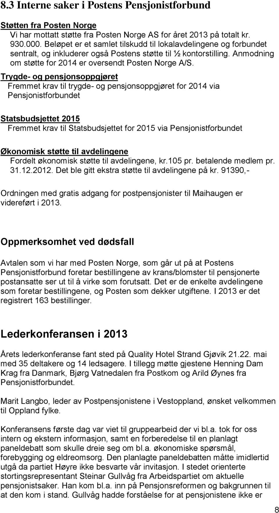 Trygde- og pensjonsoppgjøret Fremmet krav til trygde- og pensjonsoppgjøret for 2014 via Pensjonistforbundet Statsbudsjettet 2015 Fremmet krav til Statsbudsjettet for 2015 via Pensjonistforbundet