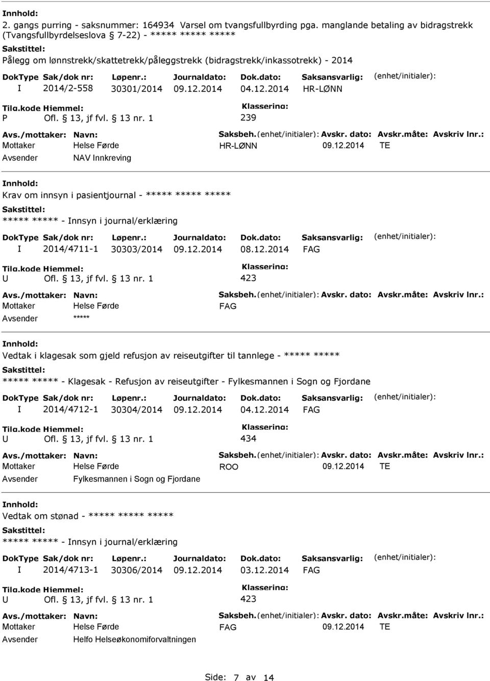 2014 HR-LØNN 239 Avs./mottaker: Navn: Saksbeh. Avskr. dato: Avskr.måte: Avskriv lnr.