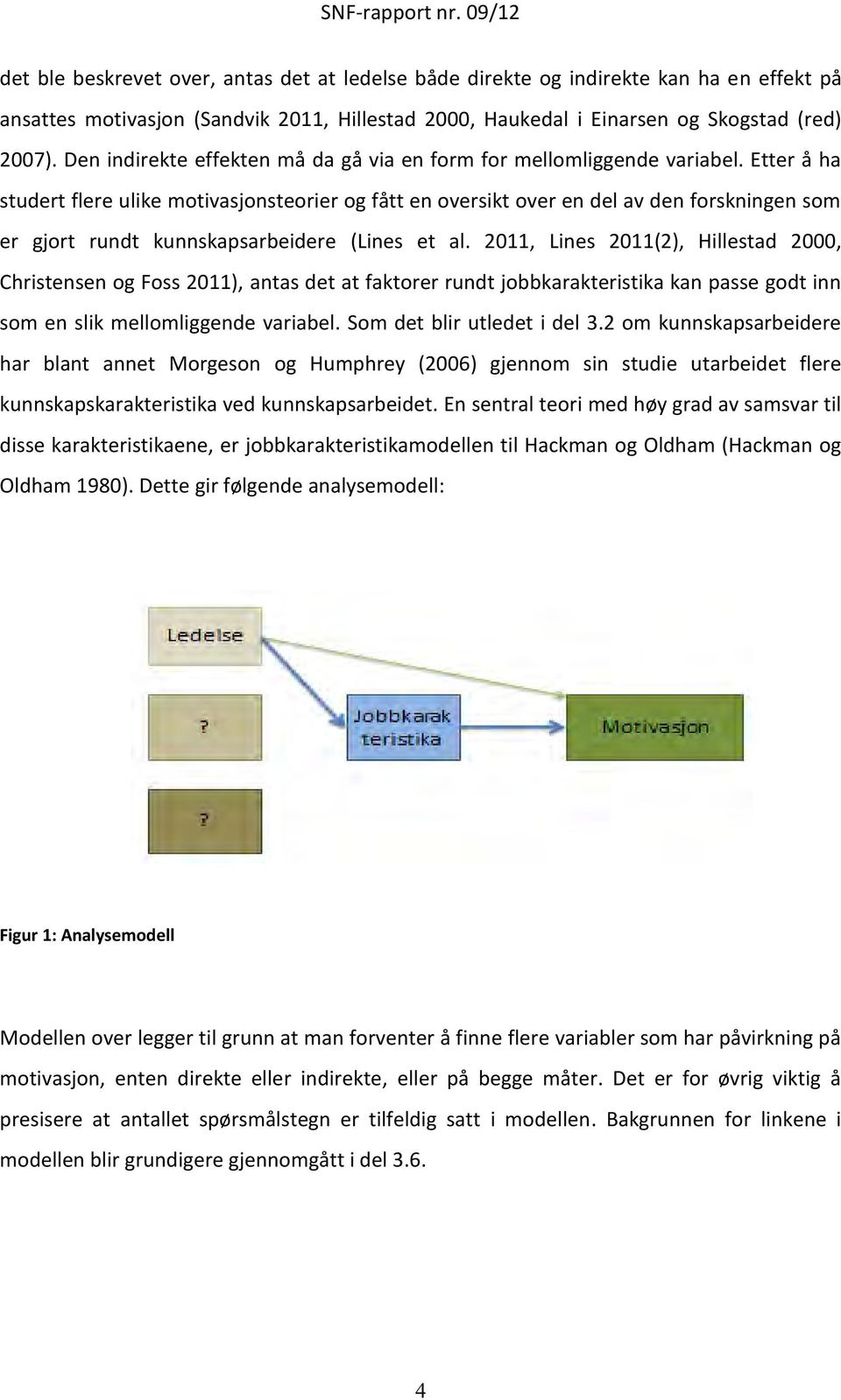 Etter å ha studert flere ulike motivasjonsteorier og fått en oversikt over en del av den forskningen som er gjort rundt kunnskapsarbeidere (Lines et al.