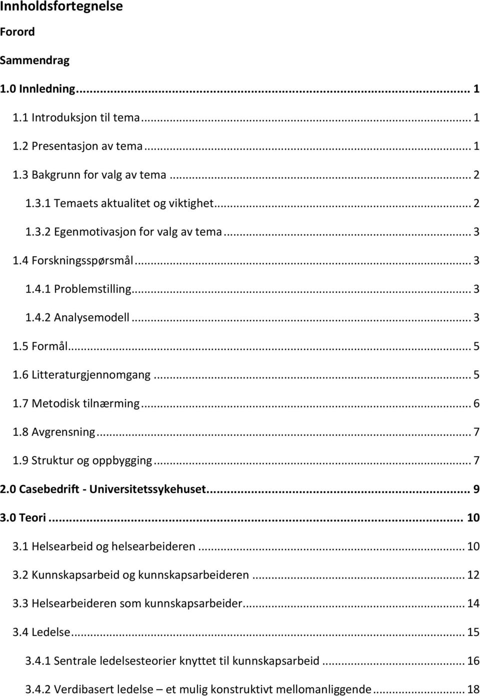 9 Struktur og oppbygging... 7 2.0 Casebedrift - Universitetssykehuset... 9 3.0 Teori... 10 3.1 Helsearbeid og helsearbeideren... 10 3.2 Kunnskapsarbeid og kunnskapsarbeideren... 12 3.