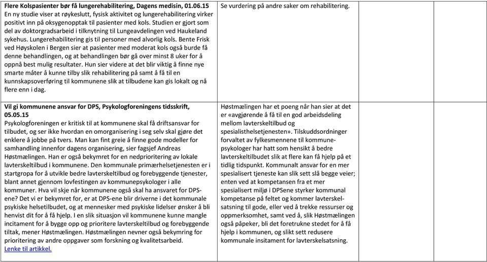 Studien er gjort som del av doktorgradsarbeid i tilknytning til Lungeavdelingen ved Haukeland sykehus. Lungerehabilitering gis til personer med alvorlig kols.