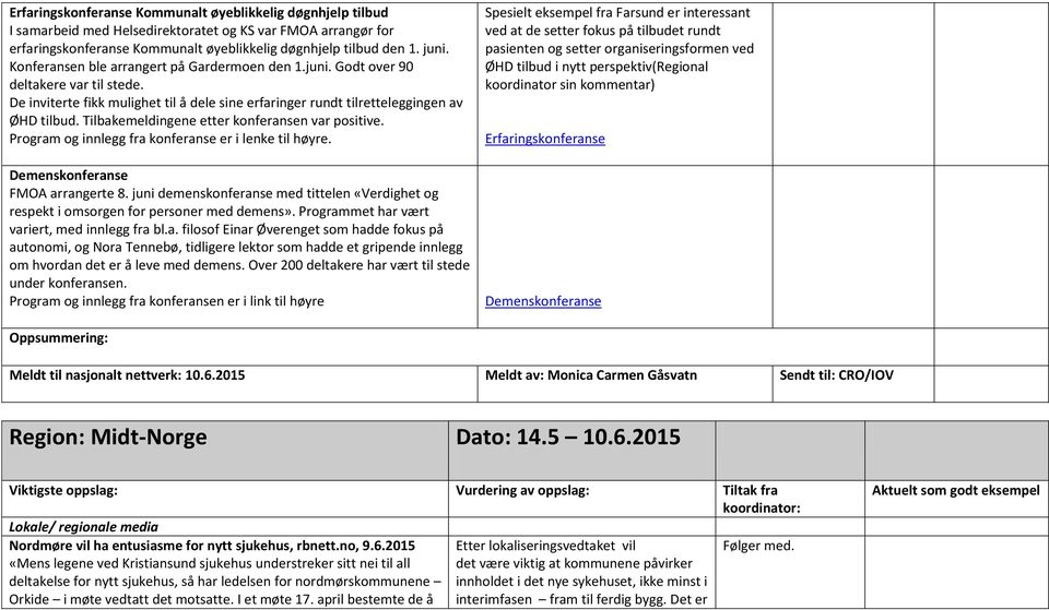 Tilbakemeldingene etter konferansen var positive. Program og innlegg fra konferanse er i lenke til høyre. Demenskonferanse FMOA arrangerte 8.