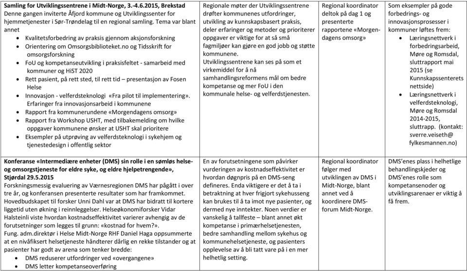 no og Tidsskrift for omsorgsforskning FoU og kompetanseutvikling i praksisfeltet - samarbeid med kommuner og HiST 2020 Rett pasient, på rett sted, til rett tid presentasjon av Fosen Helse Innovasjon