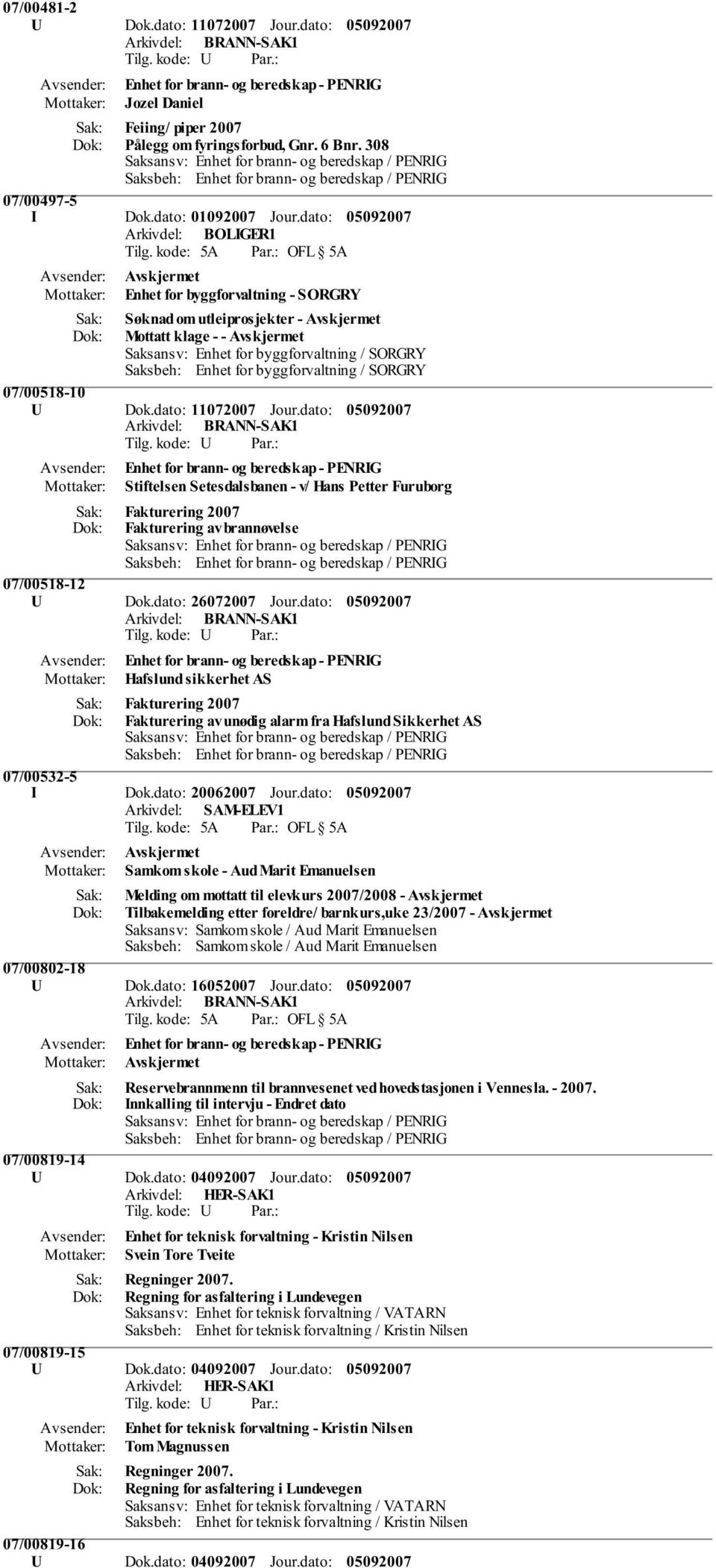 dato: Enhet for brann- og beredskap - PENRIG Stiftelsen Setesdalsbanen - v/ Hans Petter Furuborg Fakturering 2007 Fakturering av brannøvelse 07/00518-12 U Dok.dato: 26072007 Jour.