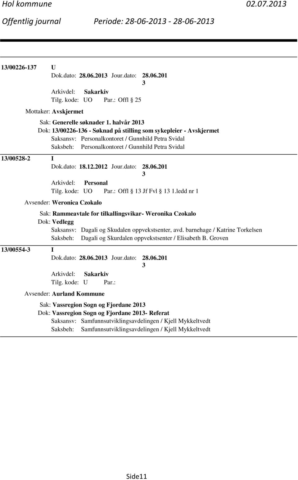 dato: 18.12.2012 Jour.dato: 28.06.201 Arkivdel: Personal Tilg. kode: UO Par.: Offl 1 Jf Fvl 1 1.