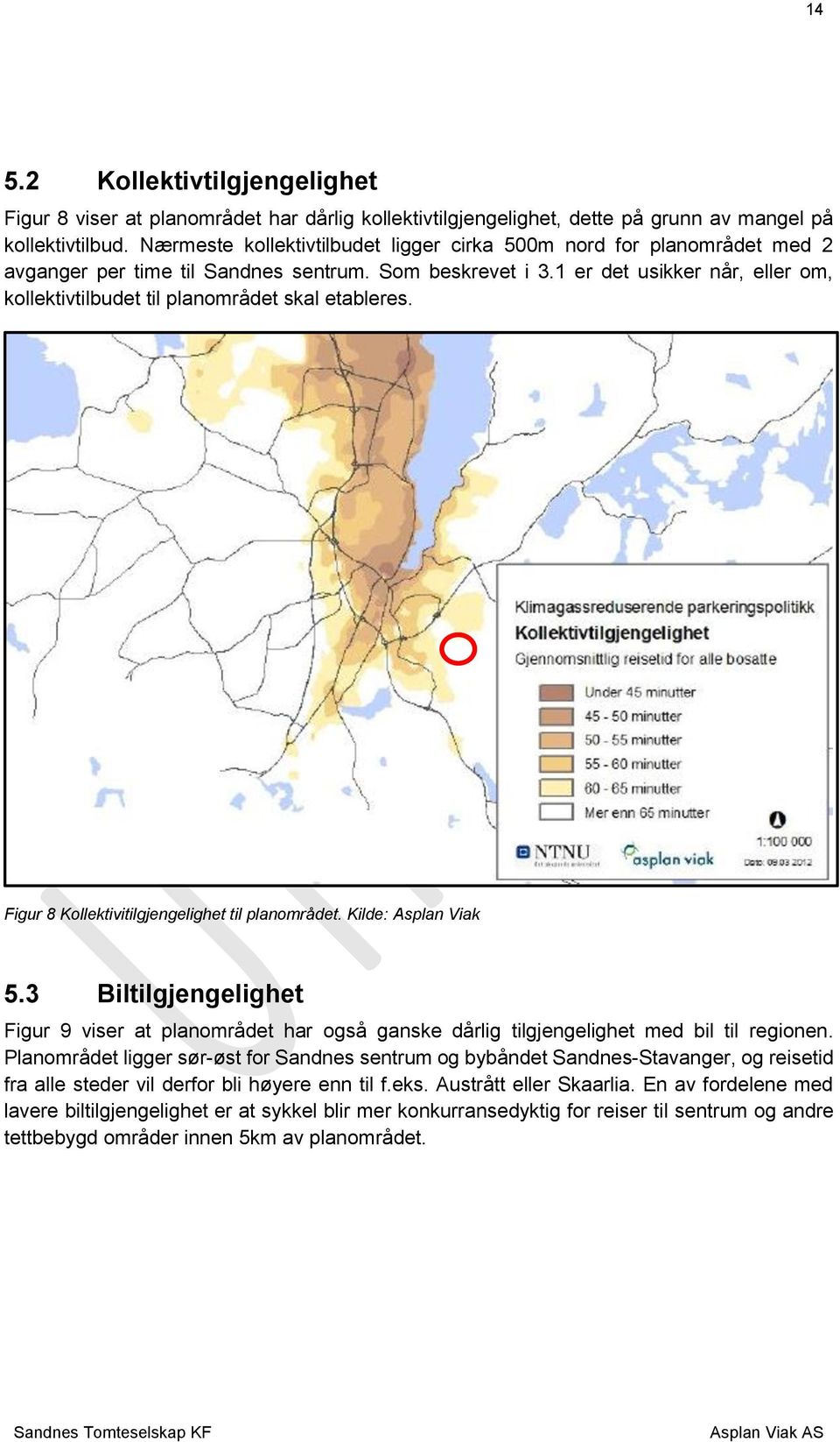 1 er det usikker når, eller om, kollektivtilbudet til planområdet skal etableres. Figur 8 Kollektivitilgjengelighet til planområdet. Kilde: Asplan Viak 5.