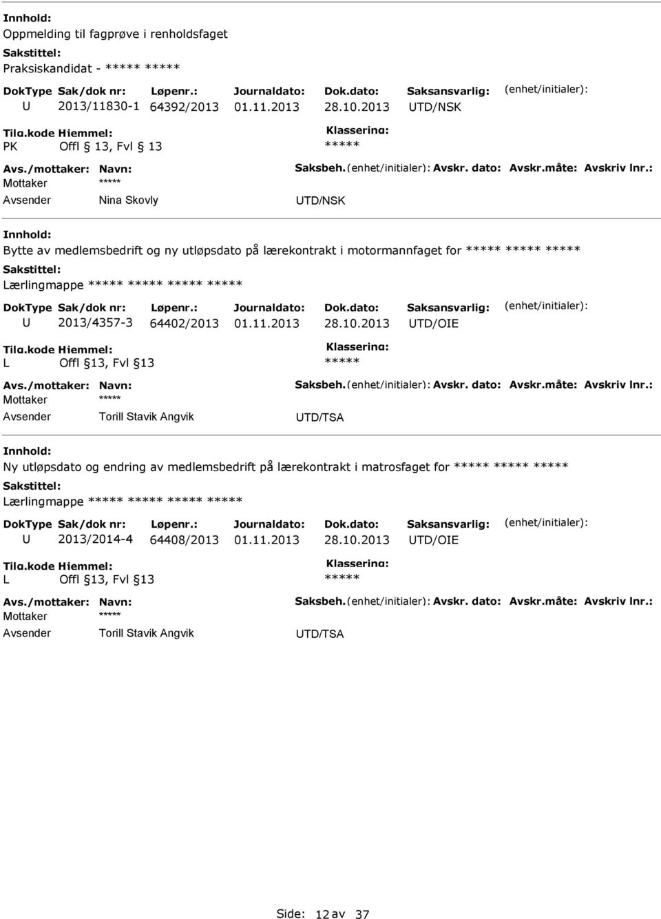 2013 TD/OE L Avs./mottaker: Navn: Saksbeh. Avskr. dato: Avskr.måte: Avskriv lnr.