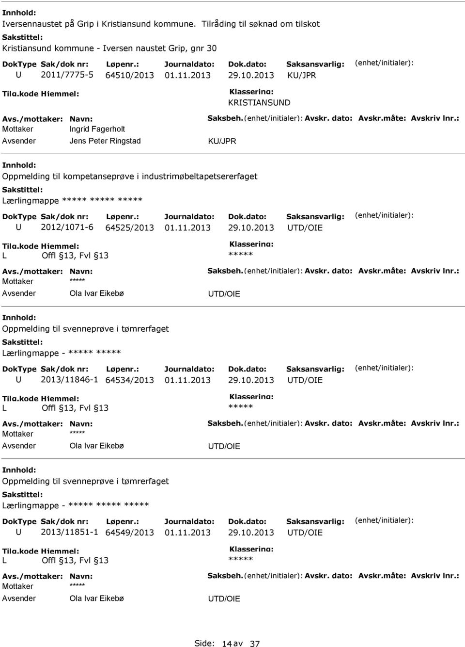 : Mottaker ngrid Fagerholt Jens Peter Ringstad K/JPR Oppmelding til kompetanseprøve i industrimøbeltapetsererfaget Lærlingmappe 2012/1071-6 64525/2013 29.10.2013 TD/OE L Avs.