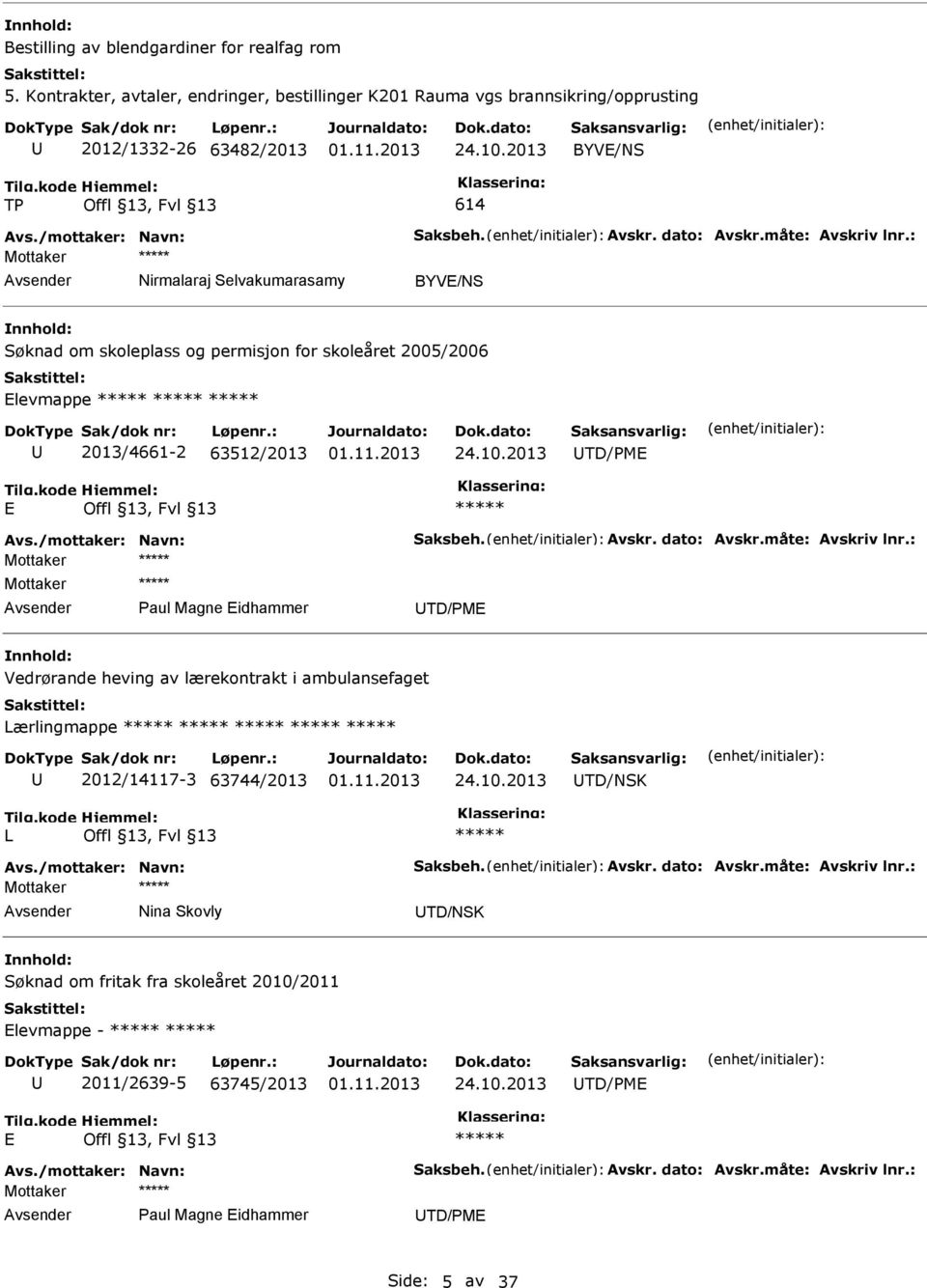 2013 TD/PME E Avs./mottaker: Navn: Saksbeh. Avskr. dato: Avskr.måte: Avskriv lnr.