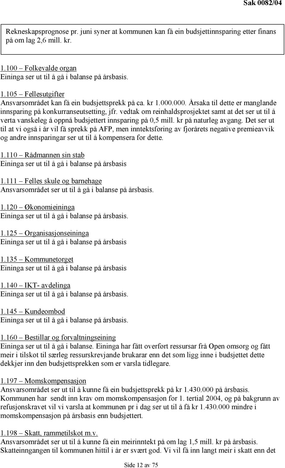 vedtak om reinhaldsprosjektet samt at det ser ut til å verta vanskeleg å oppnå budsjettert innsparing på 0,5 mill. kr på naturleg avgang.