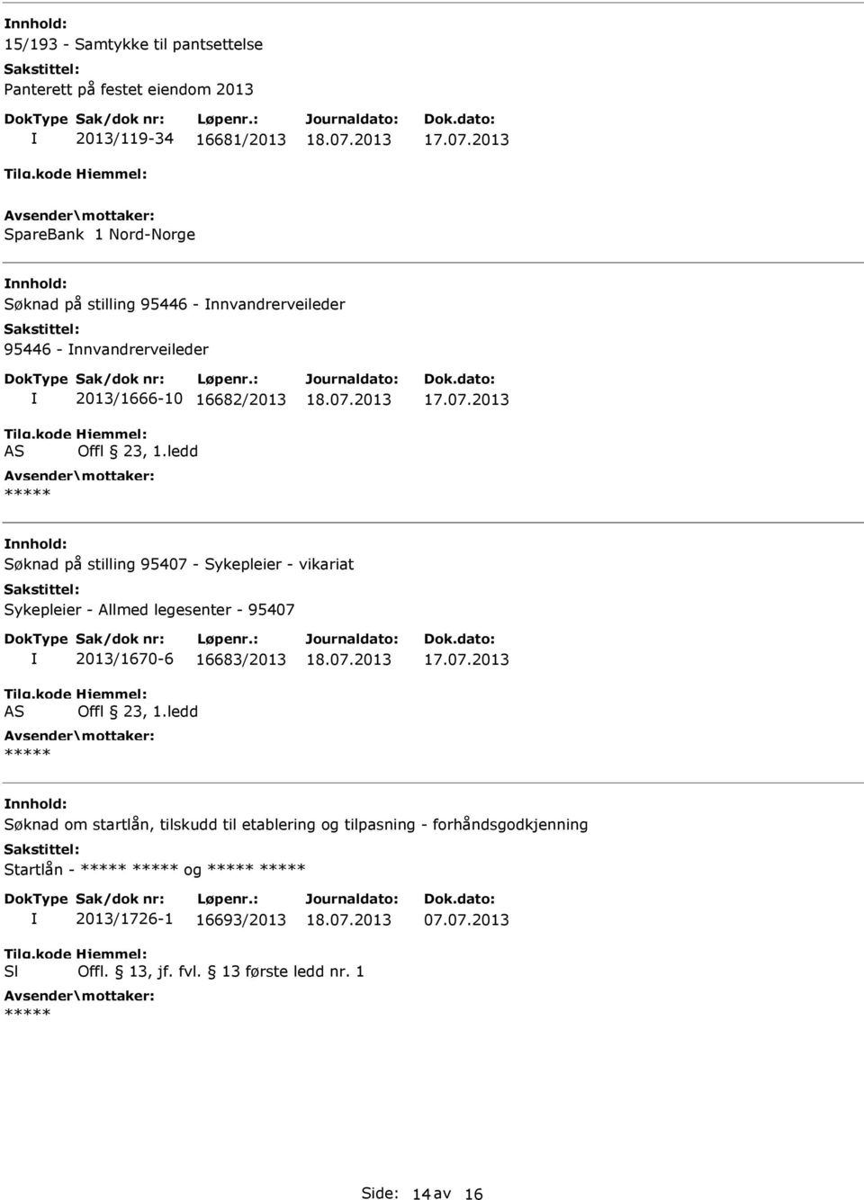 ledd 17.07.2013 Søknad på stilling 95407 - Sykepleier - vikariat Sykepleier - Allmed legesenter - 95407 AS 2013/1670-6 16683/2013 Offl 23, 1.