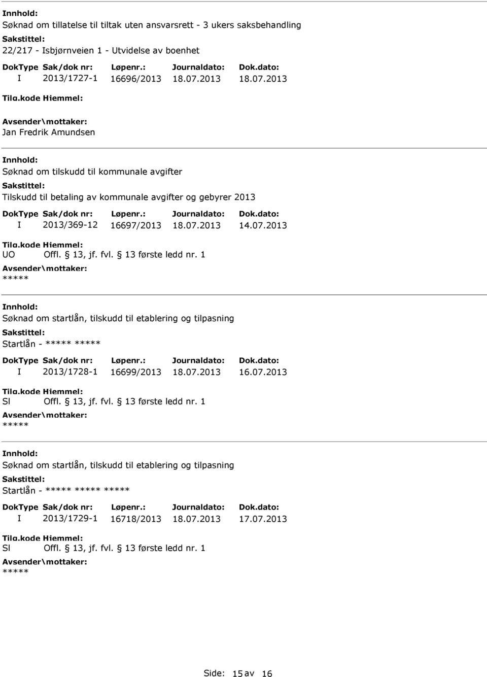 fvl. 13 første ledd nr. 1 Søknad om startlån, tilskudd til etablering og tilpasning Startlån - 2013/1728-1 16699/2013 16.07.2013 Sl Offl. 13, jf. fvl.