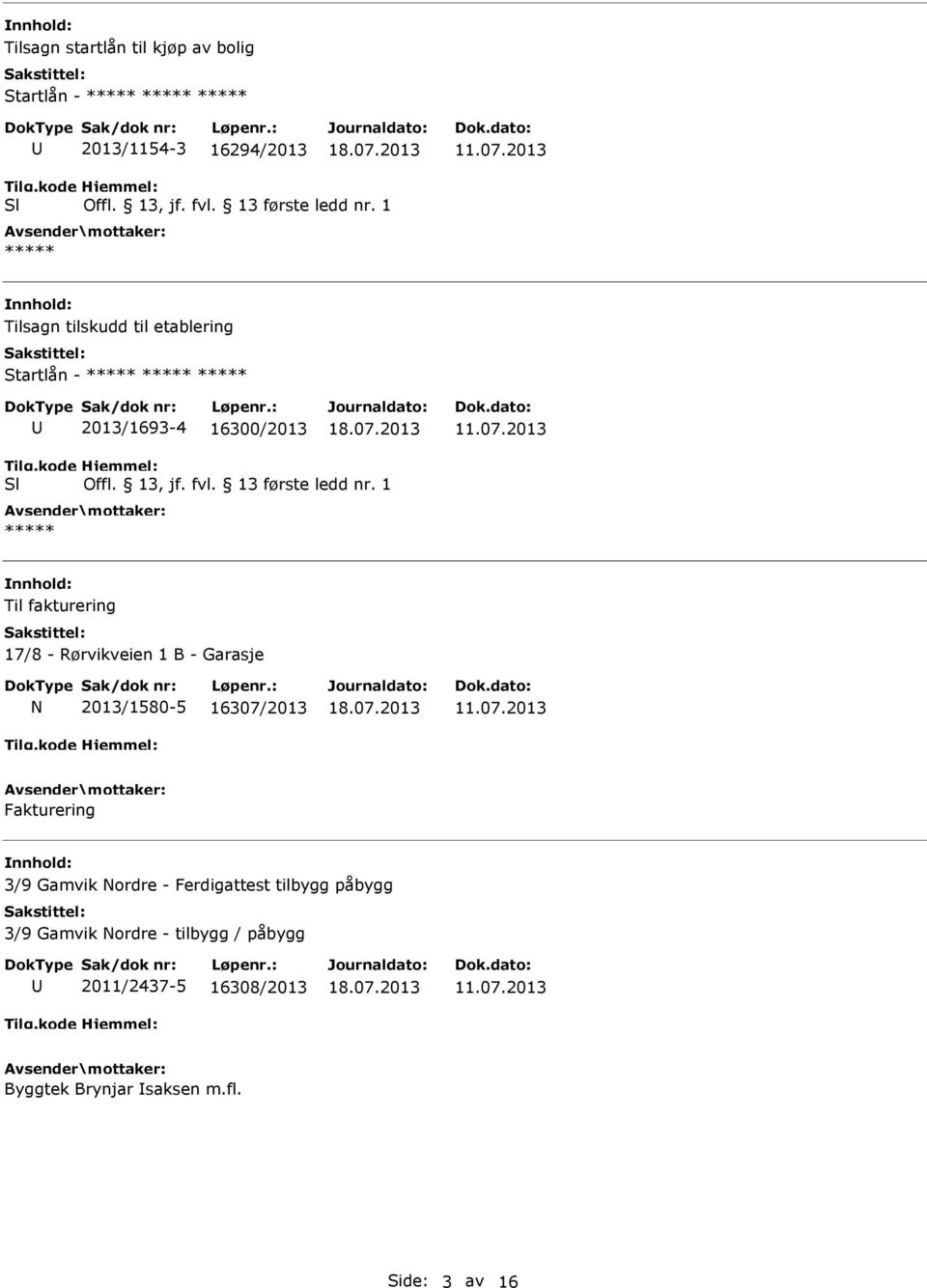 1 Til fakturering 17/8 - Rørvikveien 1 B - Garasje N 2013/1580-5 16307/2013 Fakturering 3/9 Gamvik Nordre -