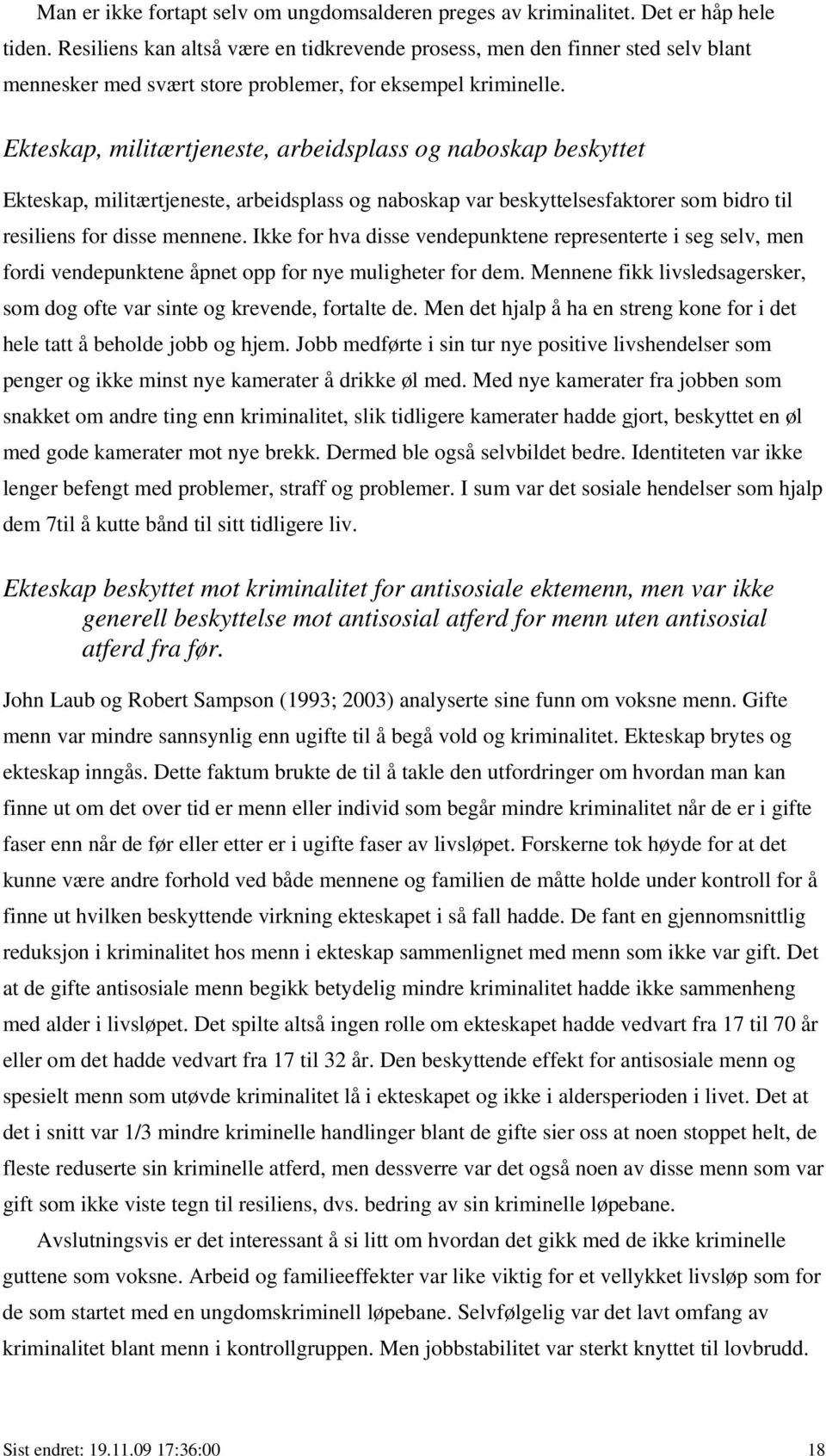 Ekteskap, militærtjeneste, arbeidsplass og naboskap beskyttet Ekteskap, militærtjeneste, arbeidsplass og naboskap var beskyttelsesfaktorer som bidro til resiliens for disse mennene.