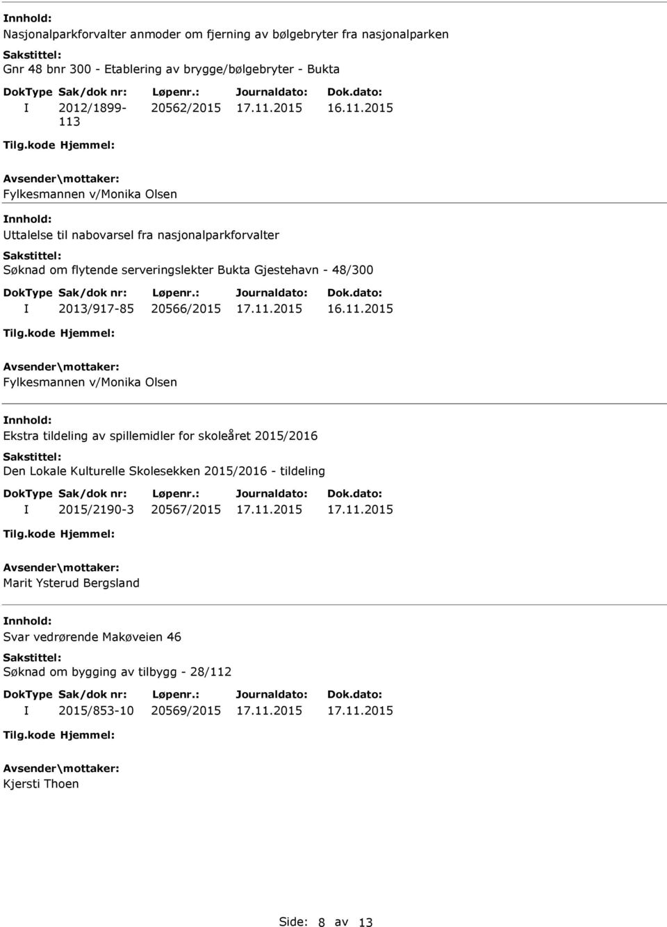 2013/917-85 20566/2015 Fylkesmannen v/monika Olsen Ekstra tildeling av spillemidler for skoleåret 2015/2016 Den Lokale Kulturelle Skolesekken 2015/2016 -