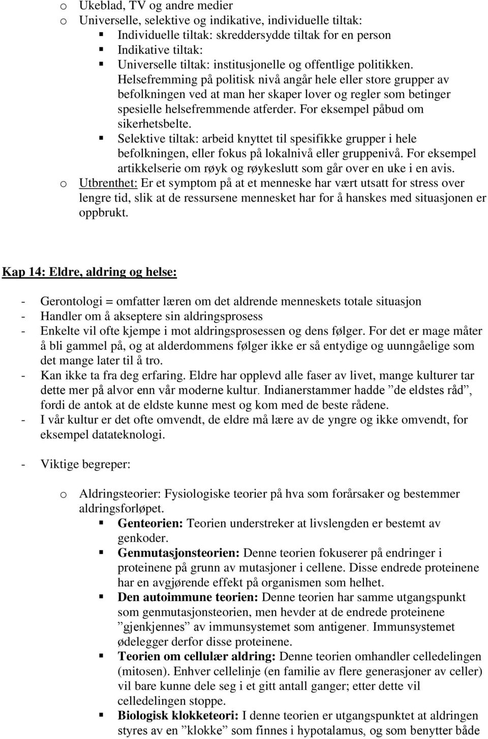 Helsefremming på politisk nivå angår hele eller store grupper av befolkningen ved at man her skaper lover og regler som betinger spesielle helsefremmende atferder.