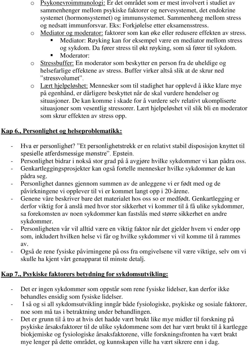 Mediator: Røyking kan for eksempel være en mediator mellom stress og sykdom. Da fører stress til økt røyking, som så fører til sykdom.