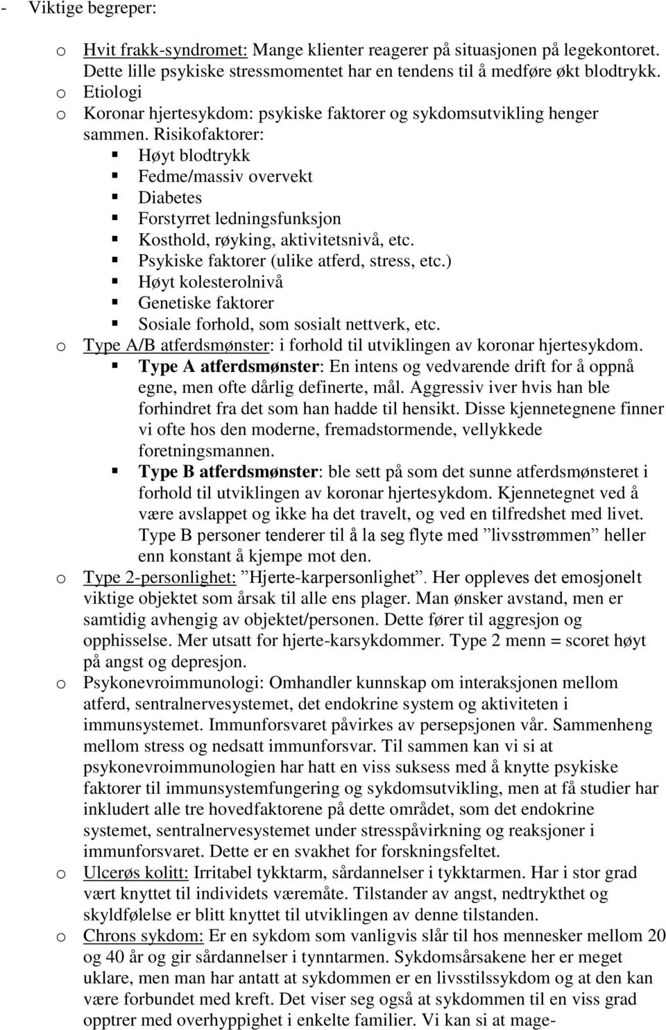 Risikofaktorer: Høyt blodtrykk Fedme/massiv overvekt Diabetes Forstyrret ledningsfunksjon Kosthold, røyking, aktivitetsnivå, etc. Psykiske faktorer (ulike atferd, stress, etc.