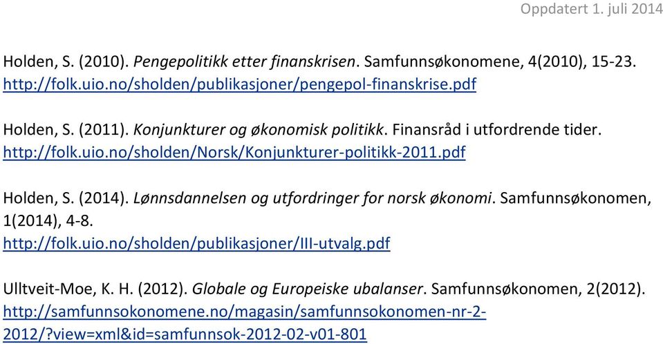 pdf Holden, S. (2014). Lønnsdannelsen og utfordringer for norsk økonomi. Samfunnsøkonomen, 1(2014), 4-8. http://folk.uio.no/sholden/publikasjoner/iii-utvalg.