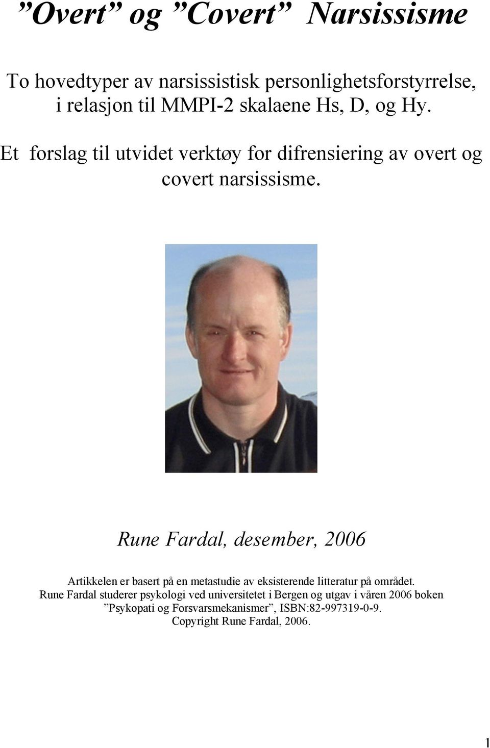 Rune Fardal, desember, 2006 Artikkelen er basert på en metastudie av eksisterende litteratur på området.