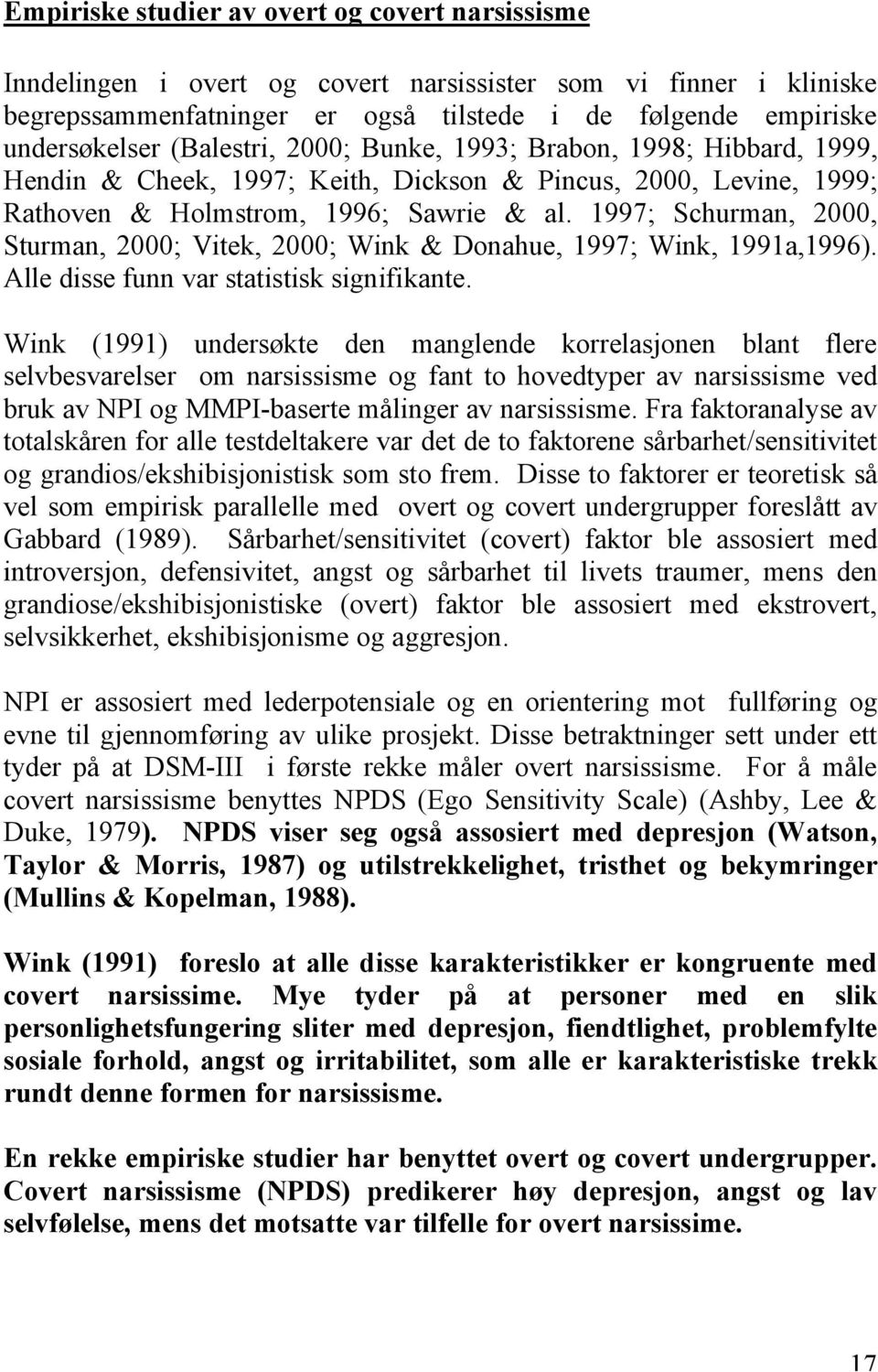 1997; Schurman, 2000, Sturman, 2000; Vitek, 2000; Wink & Donahue, 1997; Wink, 1991a,1996). Alle disse funn var statistisk signifikante.