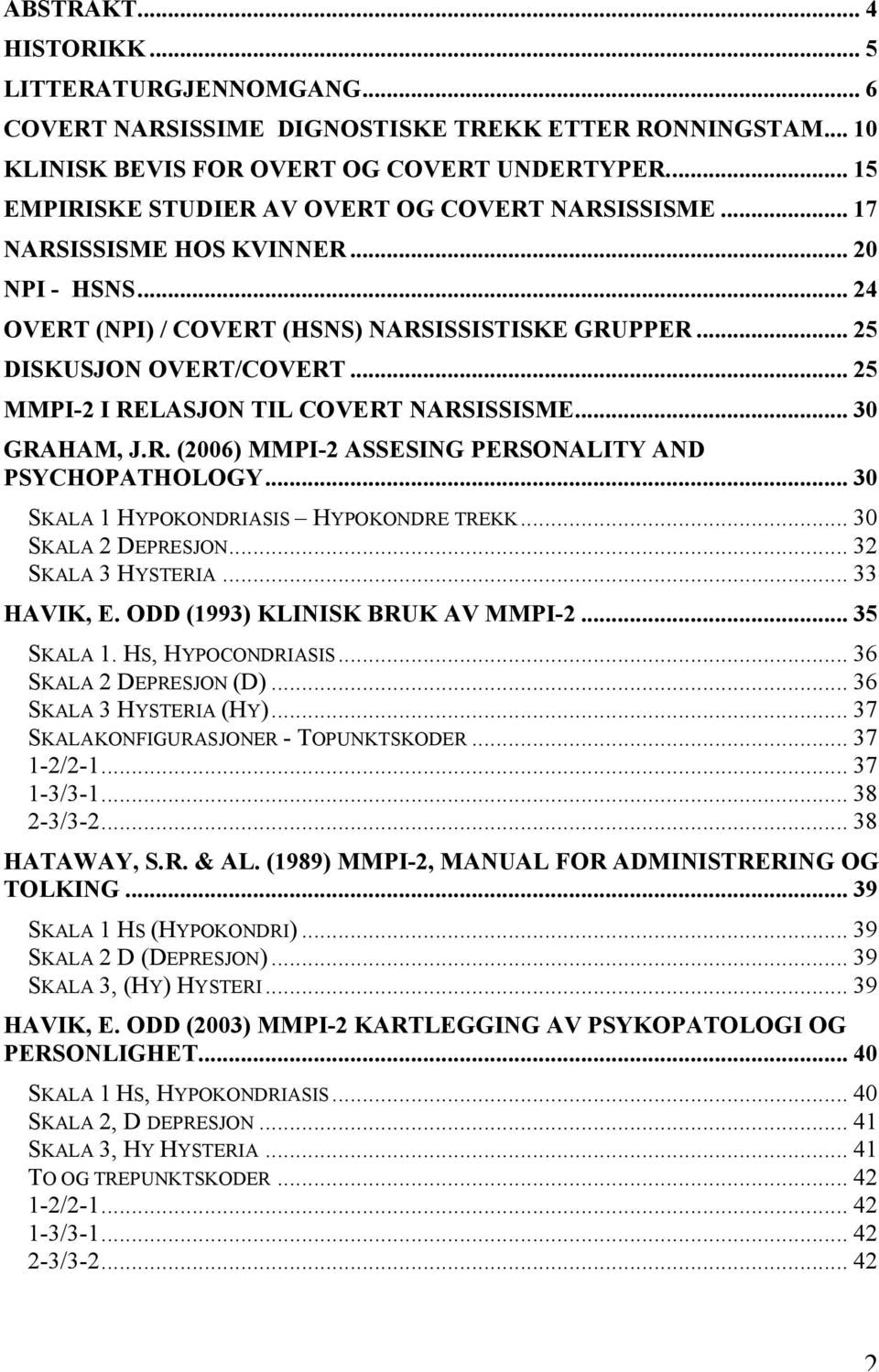 .. 25 MMPI-2 I RELASJON TIL COVERT NARSISSISME... 30 GRAHAM, J.R. (2006) MMPI-2 ASSESING PERSONALITY AND PSYCHOPATHOLOGY... 30 SKALA 1 HYPOKONDRIASIS HYPOKONDRE TREKK... 30 SKALA 2 DEPRESJON.