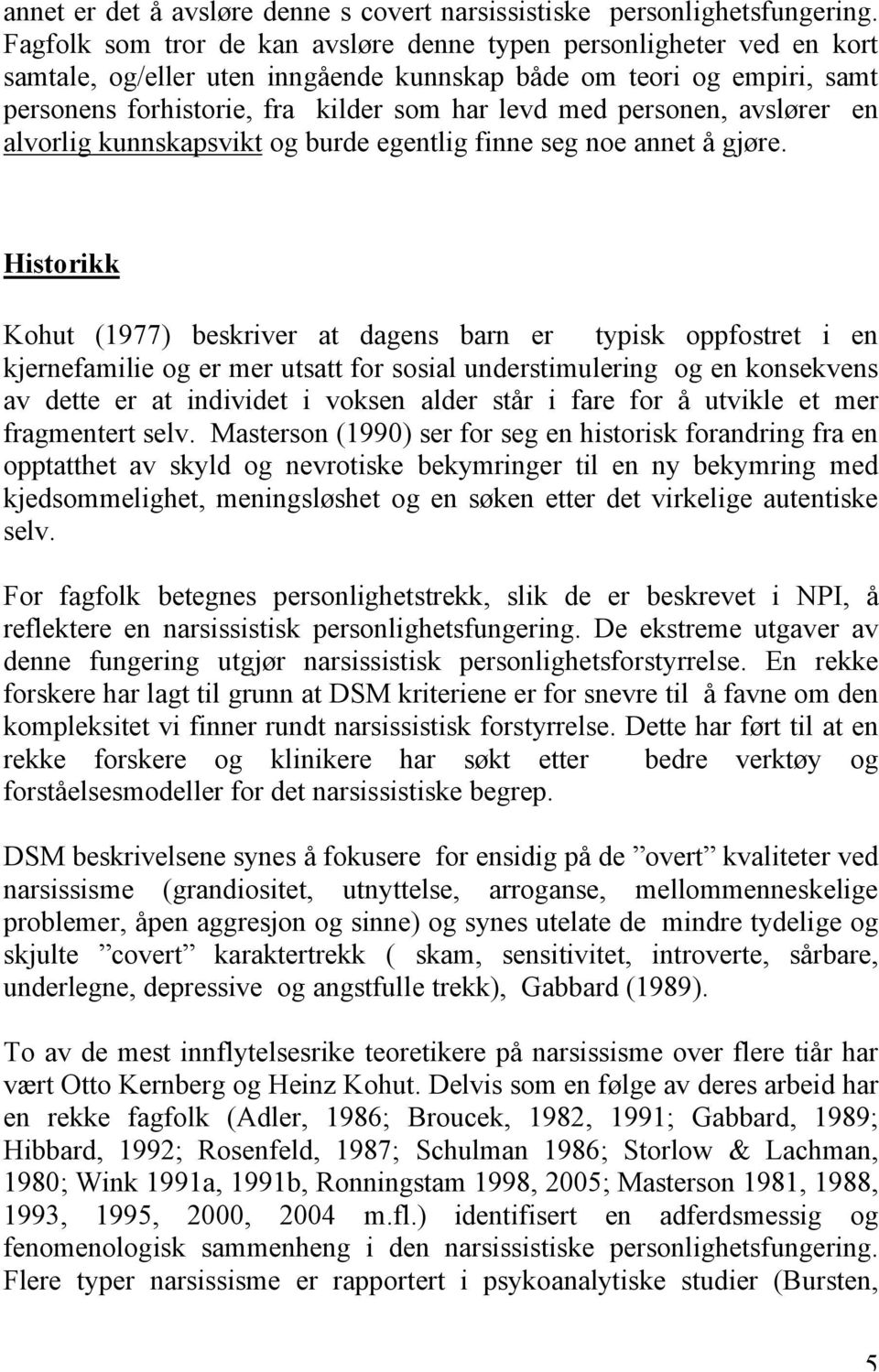 personen, avslører en alvorlig kunnskapsvikt og burde egentlig finne seg noe annet å gjøre.