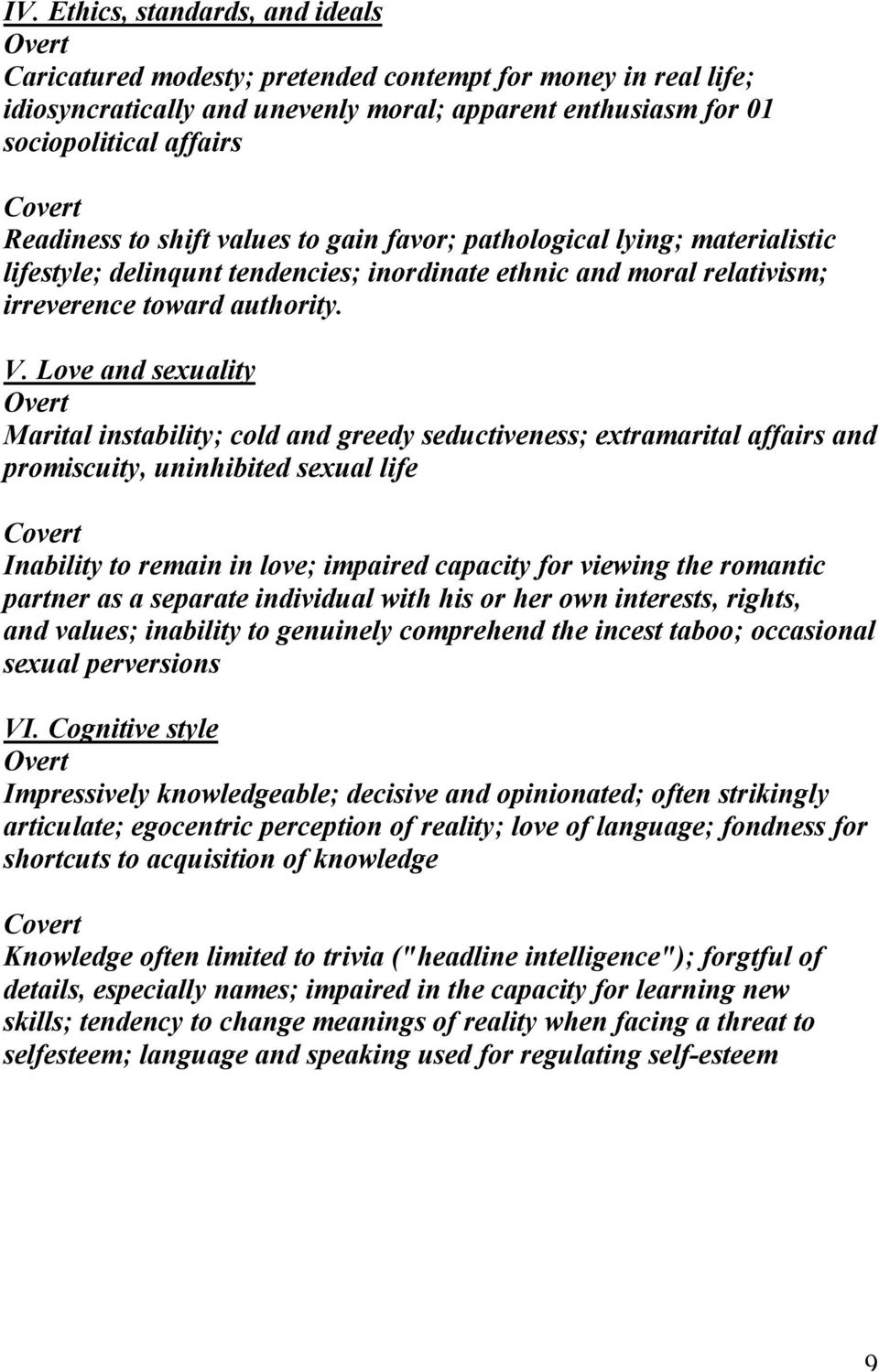 Love and sexuality Overt Marital instability; cold and greedy seductiveness; extramarital affairs and promiscuity, uninhibited sexual life Covert Inability to remain in love; impaired capacity for