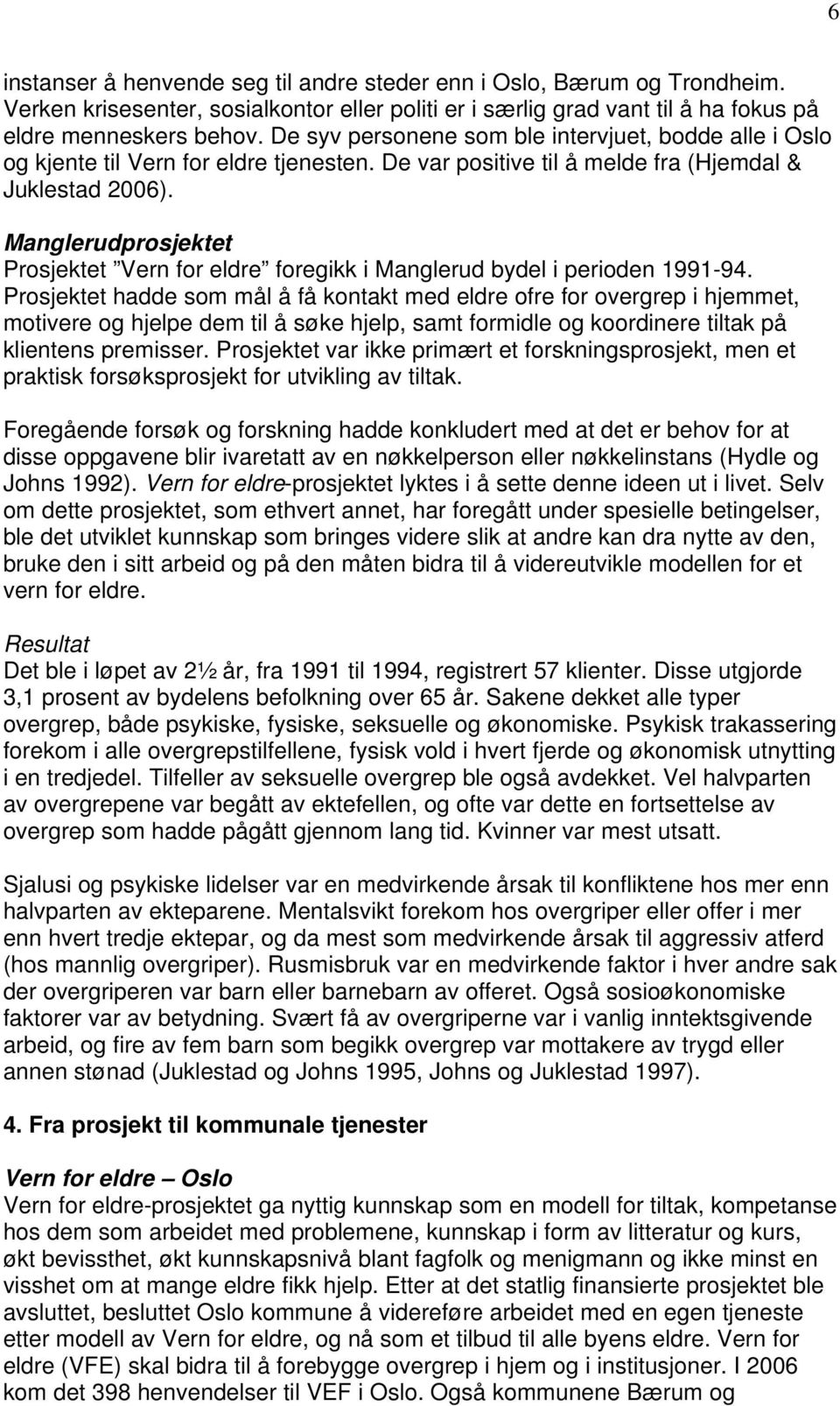 Manglerudprosjektet Prosjektet Vern for eldre foregikk i Manglerud bydel i perioden 1991-94.