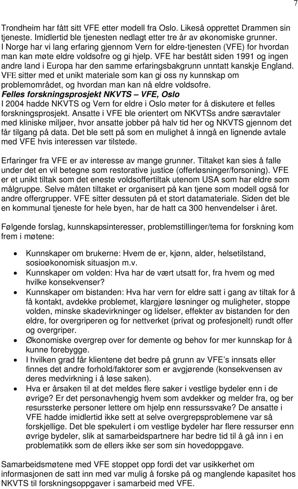 VFE har bestått siden 1991 og ingen andre land i Europa har den samme erfaringsbakgrunn unntatt kanskje England.