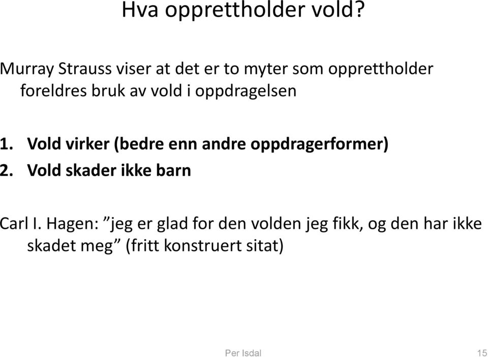 vold i oppdragelsen 1. Vold virker (bedre enn andre oppdragerformer) 2.