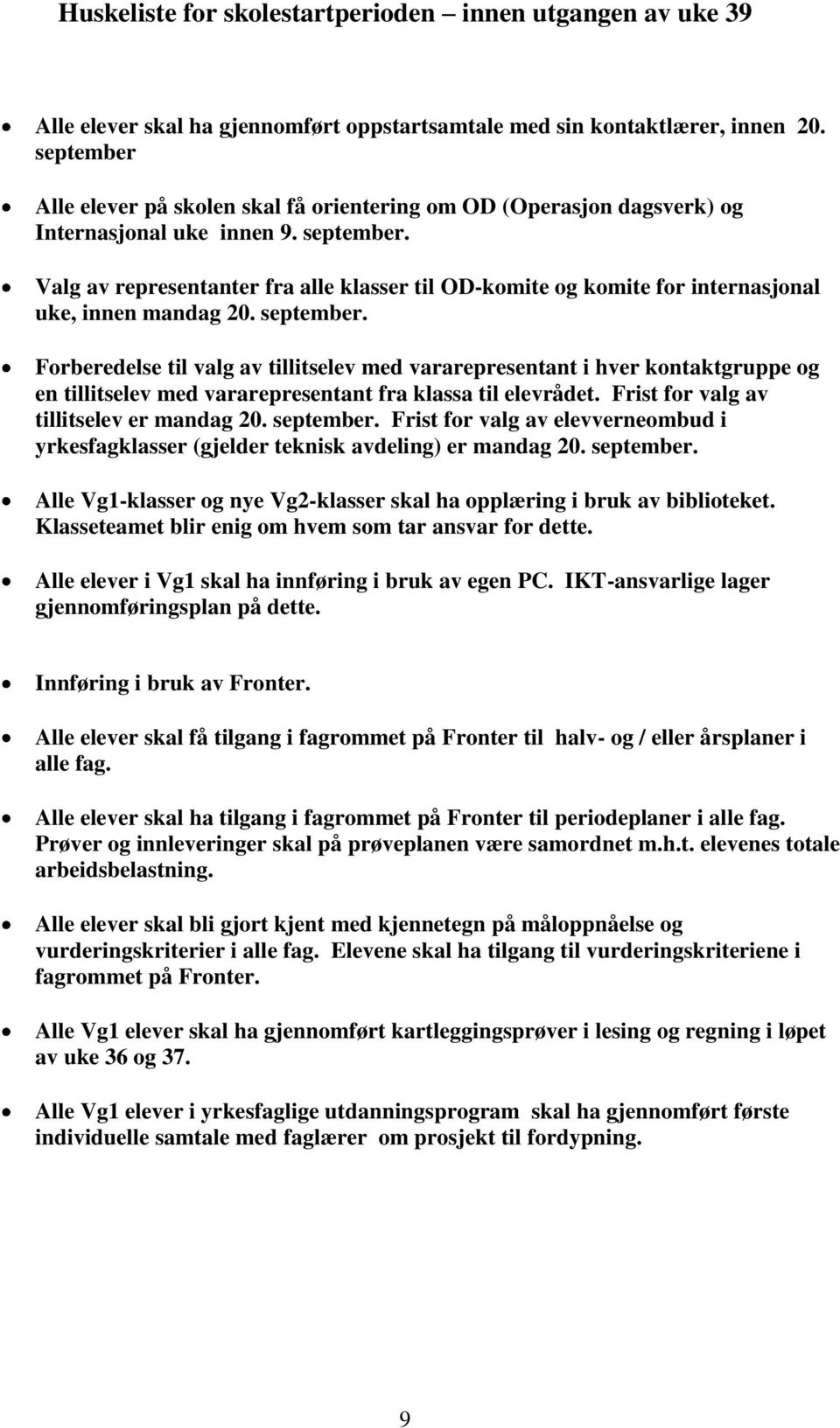 Valg av representanter fra alle klasser til OD-komite og komite for internasjonal uke, innen mandag 20. september.