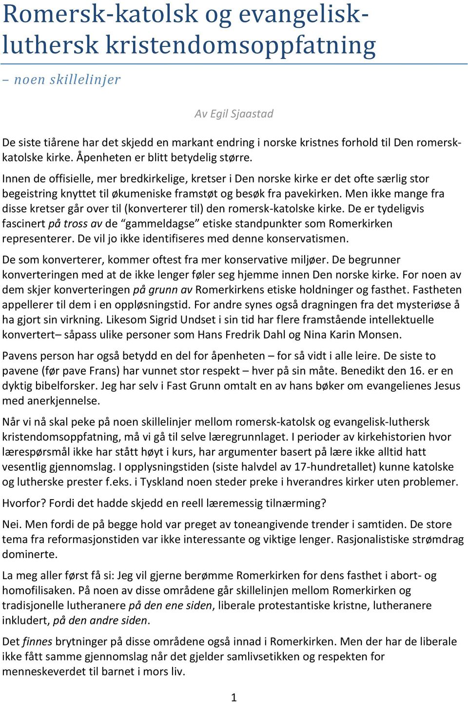 Innen de offisielle, mer bredkirkelige, kretser i Den norske kirke er det ofte særlig stor begeistring knyttet til økumeniske framstøt og besøk fra pavekirken.